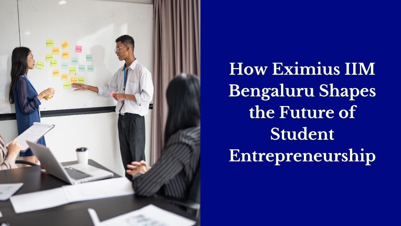 How Eximius IIM Bengaluru Shapes the Future of Student Entrepreneurship